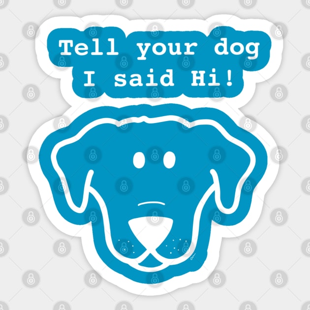 Tell Your Dog I Said Hi- white Sticker by Coconut Moe Illustrations